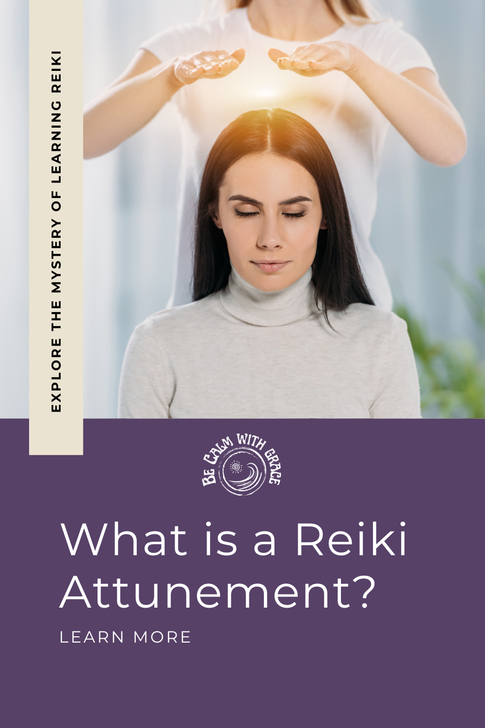Image shows a women receiving a Reiki attunement. Text reads, "What is a Reiki attunement? Explore the mystery of learning Reiki."